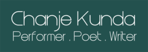 Chanje Kunda - Performer . Poet . Writer